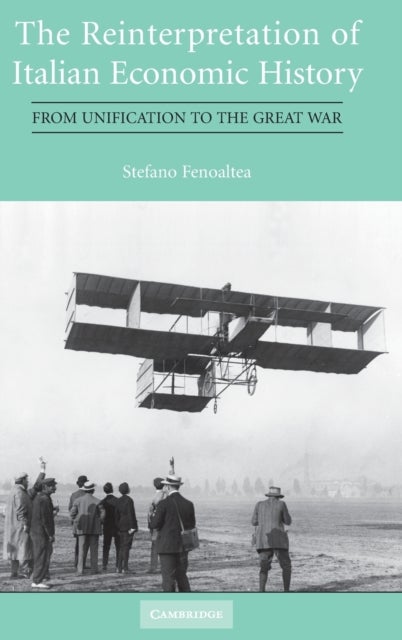 The Reinterpretation of Italian Economic History - From Unification to the Great War