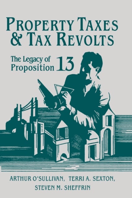 Property Taxes and Tax Revolts - The Legacy of Proposition 13
