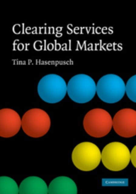 Clearing Services for Global Markets - A Framework for the Future Development of the Clearing Industry