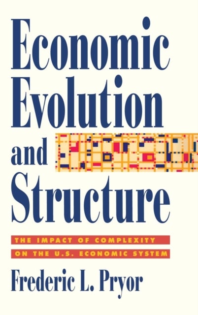 Economic Evolution and Structure - The Impact of Complexity on the U.S. Economic System