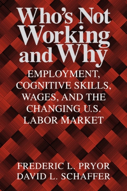 Who''s Not Working and Why - Employment, Cognitive Skills, Wages, and the Changing U.S. Labor Market