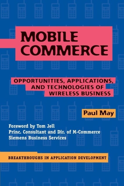 Mobile Commerce - Opportunities, Applications, and Technologies of Wireless Business