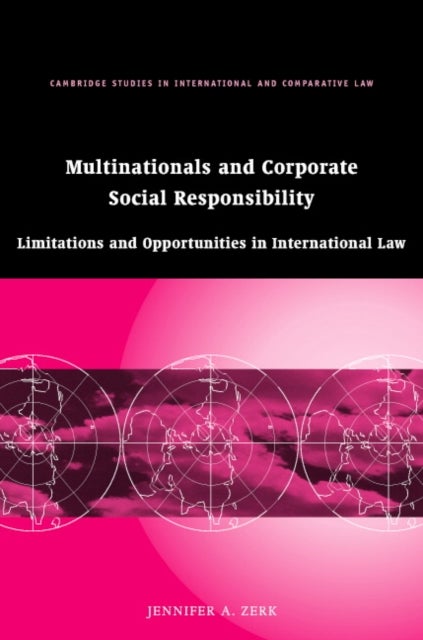Multinationals and Corporate Social Responsibility - Limitations and Opportunities in International Law