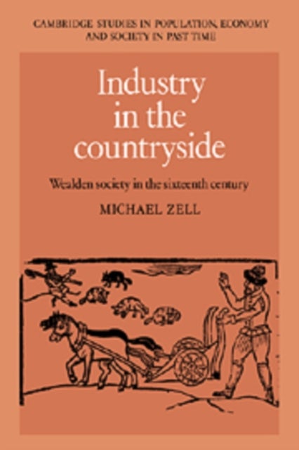 Industry in the Countryside - Wealden Society in the Sixteenth Century