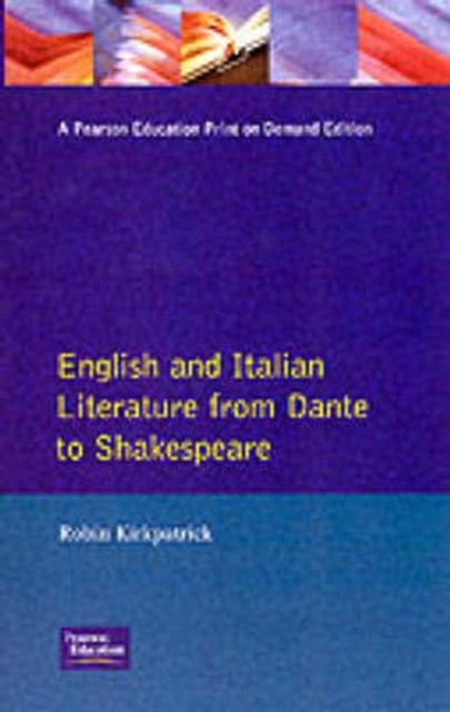 English and Italian Literature From Dante to Shakespeare - A Study of Source, Analogue and Divergence