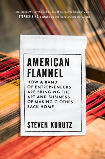 American Flannel - How a Band of Entrepreneurs Are Bringing the Art and Business of Making Clothes Back Home