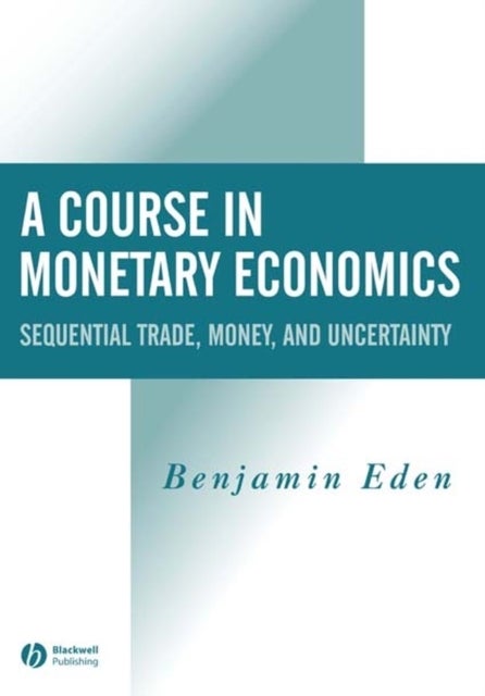 Course Monetary Economics - Sequential Trade, Money, and Uncertainty