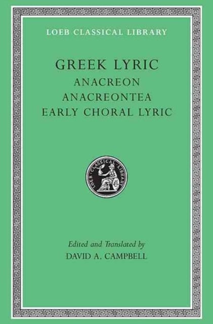 Greek Lyric, Volume II – Anacreon. Anacreontea. Early Choral Lyric