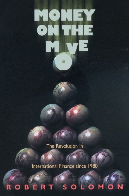 Money on the Move – The Revolution in International Finance since 1980 - The Revolution in International Finance since 1980