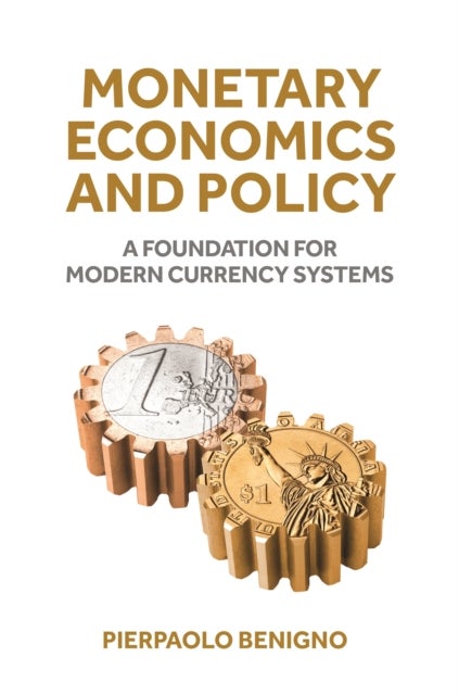 Monetary Economics and Policy – A Foundation for Modern Currency Systems - A Foundation for Modern Currency Systems