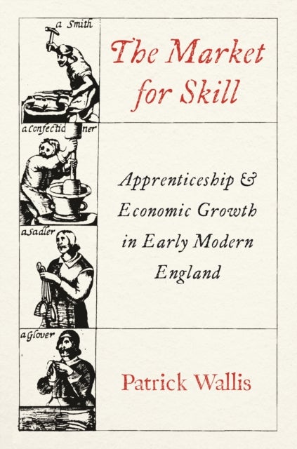 The Market for Skill – Apprenticeship and Economic  Growth in Early Modern England - Apprenticeship and Economic Growth in Early Modern England