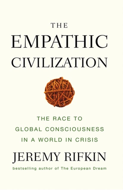 The Empathic Civilization – The Race to Global Consciousness in a World in Crisis - The Race to Global Consciousness in a World in Crisis