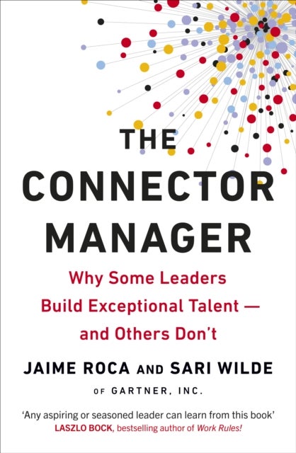 The Connector Manager - Why Some Leaders Build Exceptional Talent—and Others Don’t