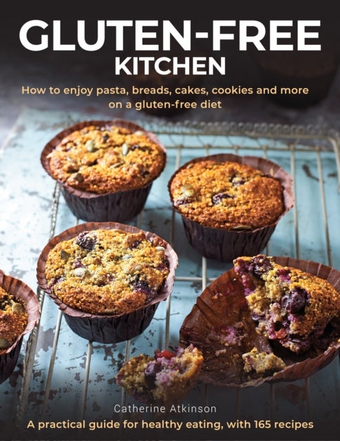 Gluten-Free Kitchen - How to enjoy pasta, breads, cakes, cookies and more on a gluten-free diet; a practical guide for healthy eating with 165 recipes
