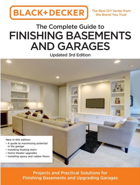 Black and Decker The Complete Guide to Finishing Basements and Garages 3rd Edition - Projects and Practical Solutions for Finishing Basements and Upgrading Garages