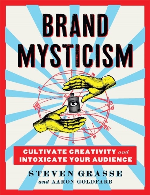 Brand Mysticism - Cultivate Creativity and Intoxicate Your Audience