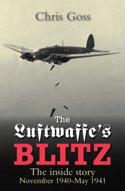 The Luftwaffe''s Blitz - The Inside Story November 1940-May 1941
