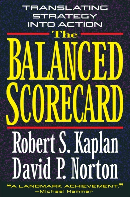 The Balanced Scorecard - Translating Strategy into Action