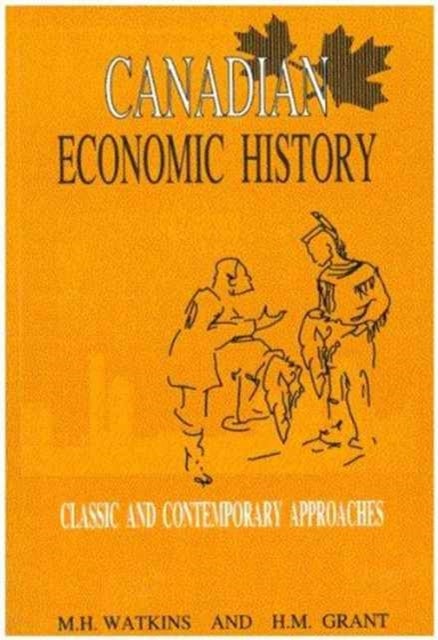 Canadian Economic History – Classic and Contemporary Approaches - Classic and Contemporary Approaches
