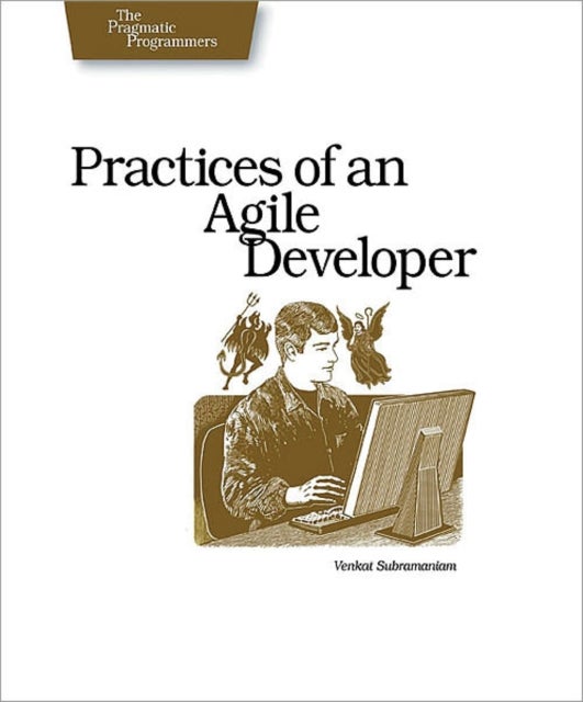 Practices of an Agile Developer – Working in the Real World