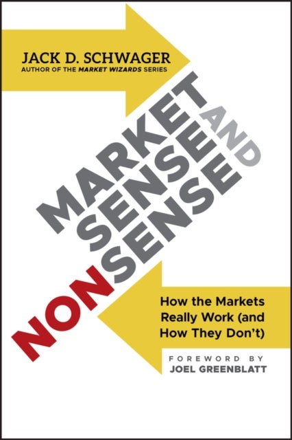 Market Sense and Nonsense – How the Markets Really Work (and How They Don't) - How the Markets Really Work (and How They Don't)
