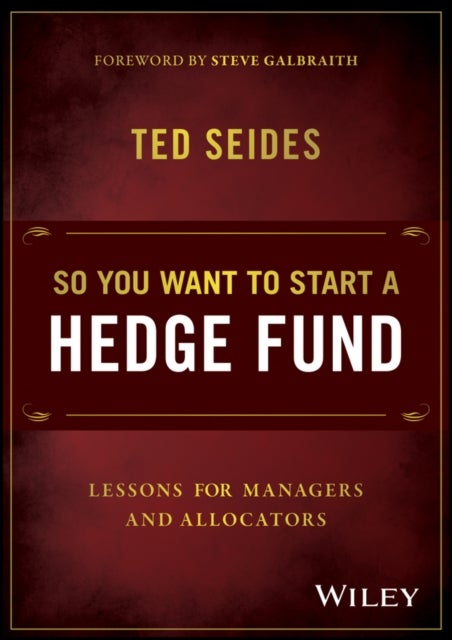 So You Want to Start a Hedge Fund – Lessons for Managers and Allocators - Lessons for Managers and Allocators