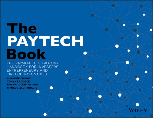 The PAYTECH Book: The Payment Technology Handbookfor Investors, Entrepreneurs and FinTech Visionaries - The Payment Technology Handbook for Investors, Entrepreneurs, and FinTech Visionaries