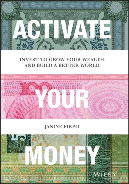 Activate Your Money – Invest to Grow Your Wealth and Build a Better World - Invest to Grow Your Wealth and Build a Better World