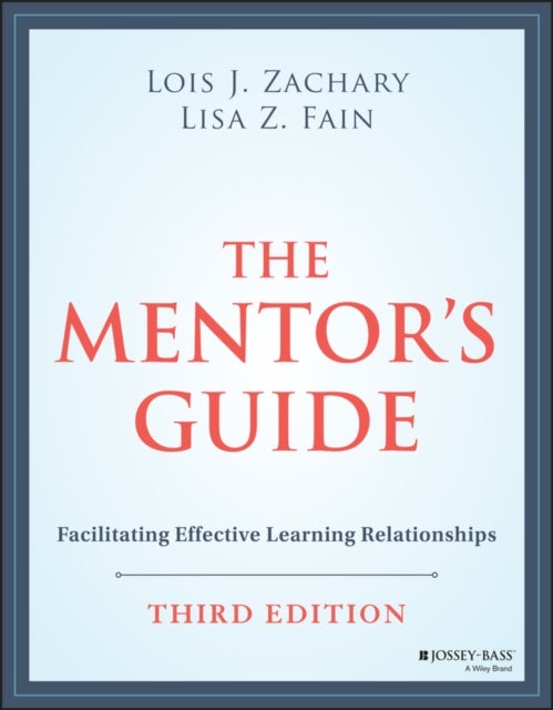 The Mentor's Guide: Facilitating Effective Learnin g Relationships, Third Edition - Facilitating Effective Learning Relationships