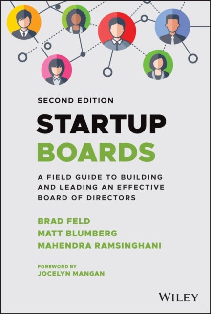 Startup Boards: A Field Guide to Building and Lead ing an Effective Board of Directors, 2nd Edition - A Field Guide to Building and Leading an Effective Board of Directors
