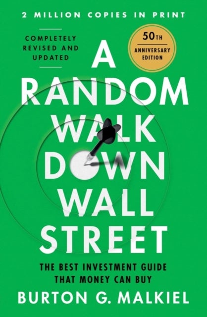 A Random Walk Down Wall Street – The Best Investment Guide That Money Can Buy - The Best Investment Guide That Money Can Buy
