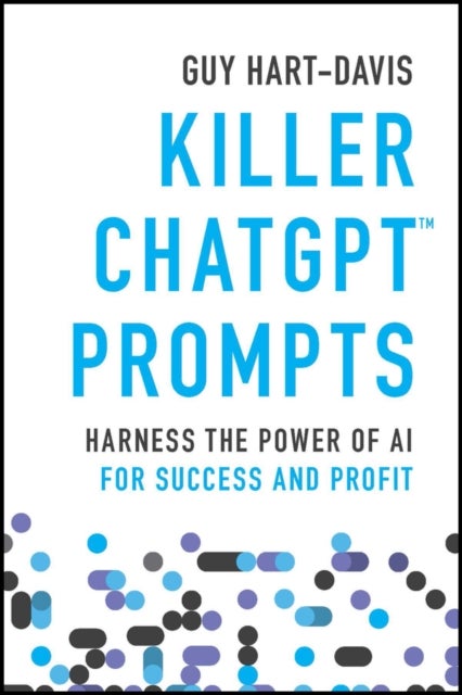 Killer ChatGPT Prompts - Harness the Power of AI for Success and Profit