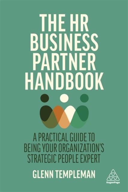 The HR Business Partner Handbook - A Practical Guide to Being Your Organization’s Strategic People Expert