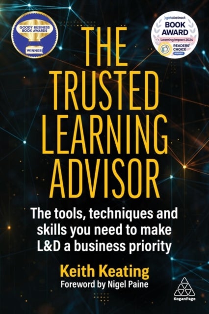 The Trusted Learning Advisor - The Tools, Techniques and Skills You Need to Make L&D a Business Priority