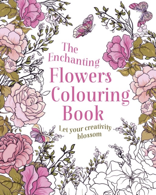 Enchanting Flowers Colouring Book - Let Your Creativity Blossom