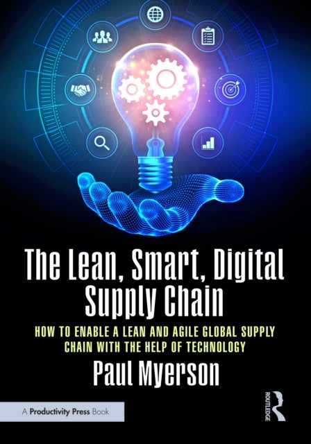 The Lean, Smart, Digital Supply Chain - How to Enable a Lean and Agile Global Supply Chain with the Help of Technology