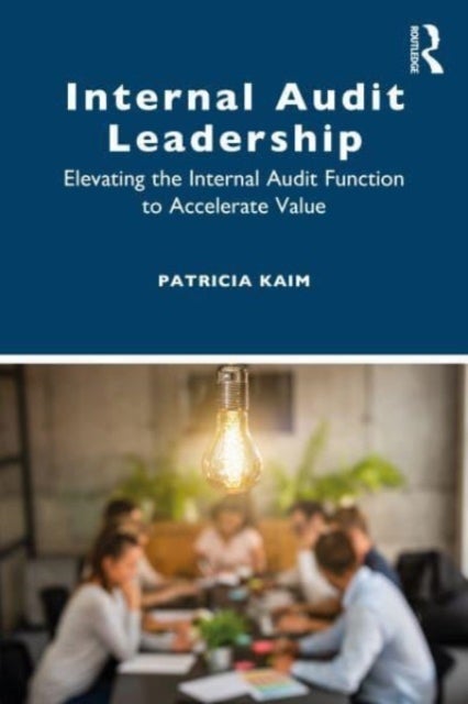 Internal Audit Leadership - Elevating the Internal Audit Function to Accelerate Value