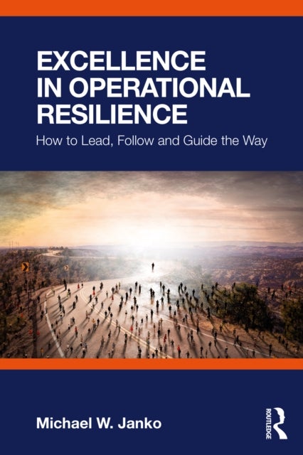 Excellence in Operational Resilience - How to Lead, Follow and Guide the Way