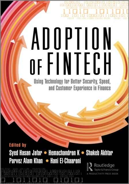 The Adoption of Fintech - Using Technology for Better Security, Speed, and Customer Experience in Finance