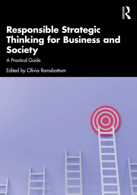 Responsible Strategic Thinking for Business and Society - A Practical Guide