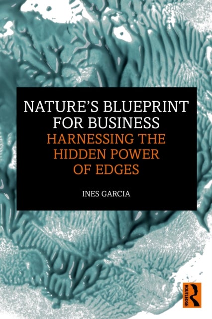 Nature''s Blueprint for Business - Harnessing the Hidden Power of Edges
