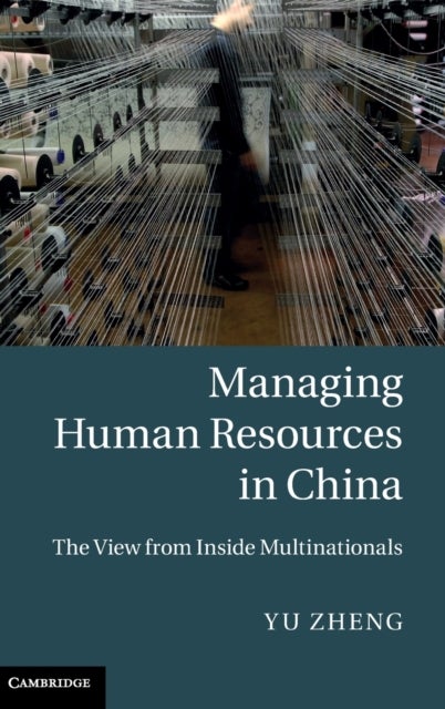 Managing Human Resources in China - The View from Inside Multinationals