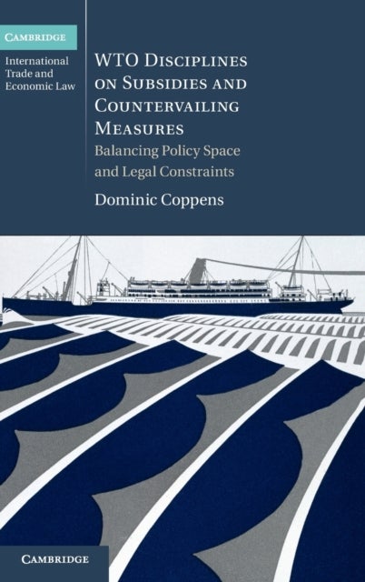 Wto Disciplines on Subsidies and Countervailing Measures - Balancing Policy Space and Legal Constraints