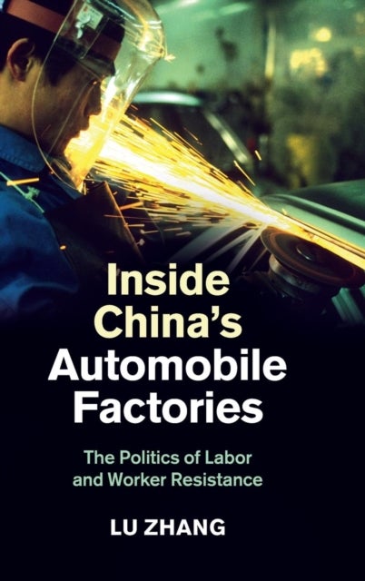 Inside China''s Automobile Factories - The Politics of Labor and Worker Resistance