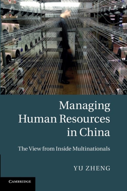 Managing Human Resources in China - The View from Inside Multinationals
