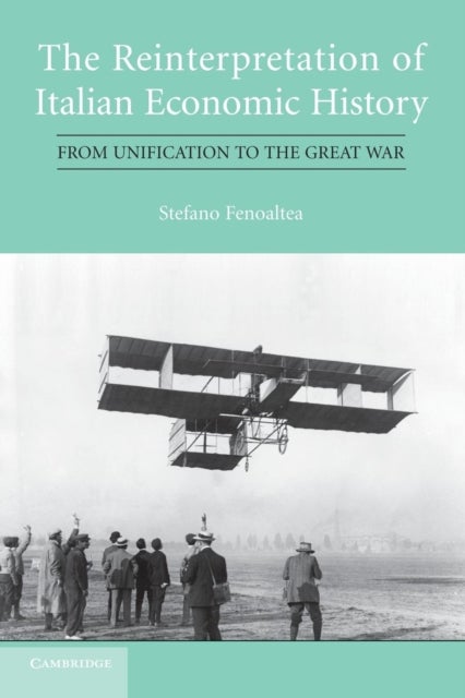 The Reinterpretation of Italian Economic History - From Unification to the Great War