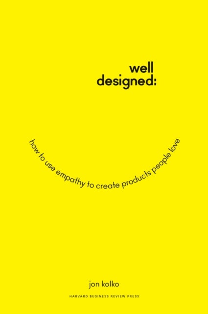 Well-Designed - How to Use Empathy to Create Products People Love