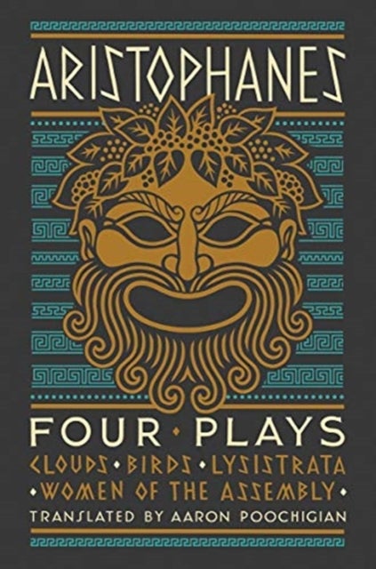 Aristophanes: Four Plays – Clouds, Birds, Lysistrata, Women of the Assembly - Clouds, Birds, Lysistrata, Women of the Assembly