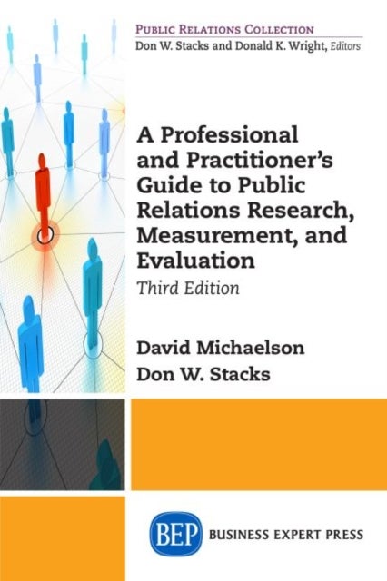 A Professional and Practitioner''s Guide to Public Relations Research, Measurement, and Evaluation