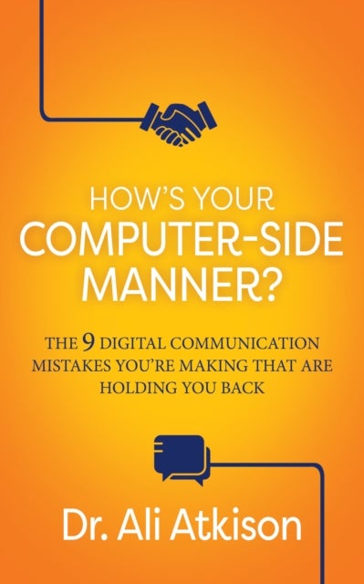 How¿s Your Computer-side Manner? - The 9 Digital Communication Mistakes You’re Making That Are Holding You Back